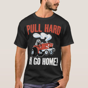 Pull Hard Or Go Home Tractor Pulling T-Shirt
