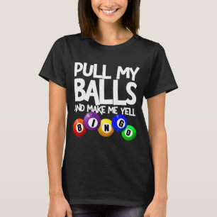 Pull My And Make Me Yell Bingo Player Funny  T-Shirt