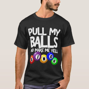 Pull My And Make Me Yell Bingo Player Funny T-Shirt