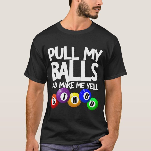 Pull My And Make Me Yell Bingo Player Funny  T-Shirt (Front)