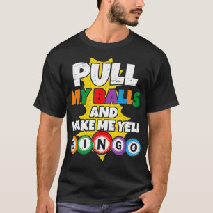 Pull My Balls And Make Me Yell Bingo1 T-Shirt