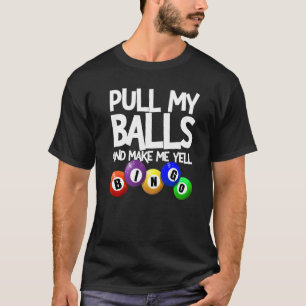 Pull My Balls And Make Me Yell Bingo Player  Bingo T-Shirt