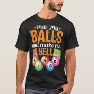 Pull My Balls Make Me Yell Bingo Player Caller Wom T-Shirt