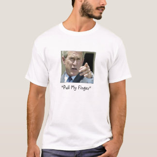 "Pull My Finger" Ex-President Bush--Funny T-Shirt