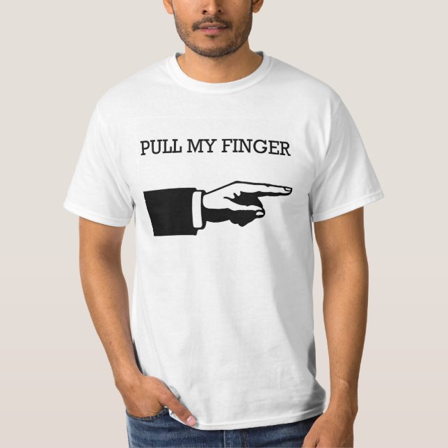 Pull my finger. T-Shirt (Front)