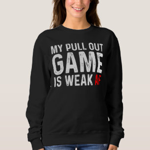 Pull Out Game Weak AF Announcement Dad Husband Sweatshirt