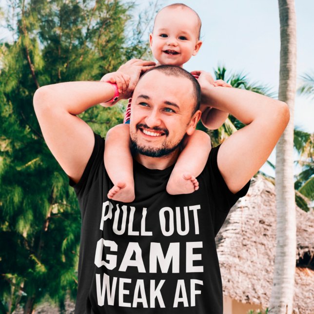 Pull Out Game Weak AF Funny Dad T-Shirt (Creator Uploaded)