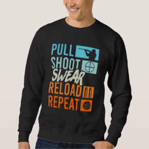 Pull Shoot Curse Reload Repeat Clay Pigeon Shootin Sweatshirt