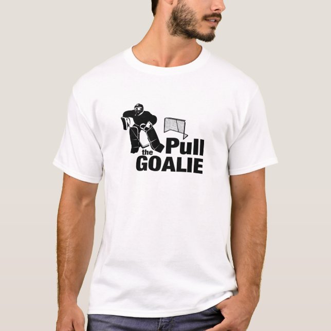 Pull the Goalie T-Shirt (Front)