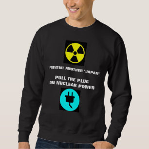 PULL THE PLUG ON NUCLEAR POWER SWEATSHIRT
