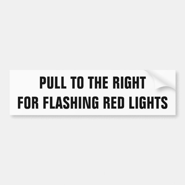 Pull To The Right For Flashing Red Lights Bumper Sticker (Front)