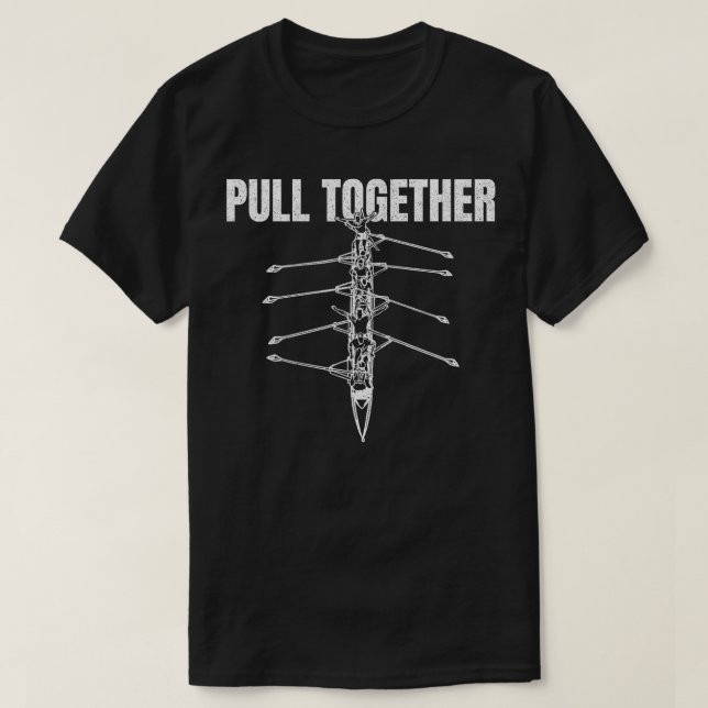 Pull Together Rower Rowing Club Boat Sport Scull R T-Shirt (Design Front)