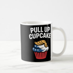 Pull Up Cupcake Trump Funny Trump Coffee Mug