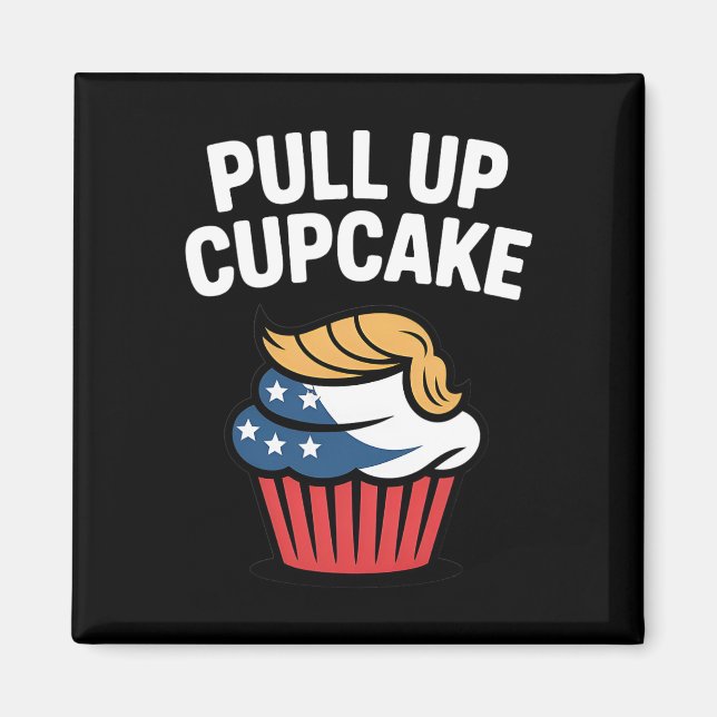Pull Up Cupcake Trump Funny Trump  Magnet (Front)