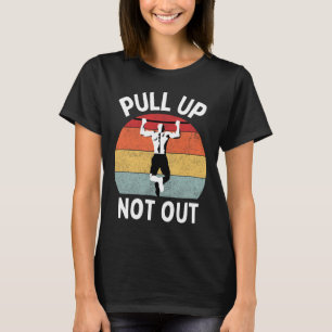 Pull Up Not Out Bodybuilding Powerlifting Weightli T-Shirt