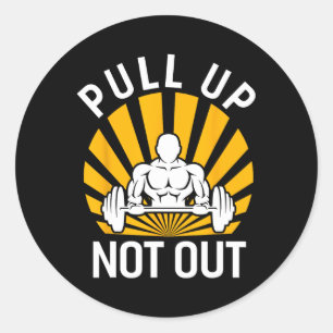 Pull Up Not Out Bodybuilding Weight Training Gym  Classic Round Sticker