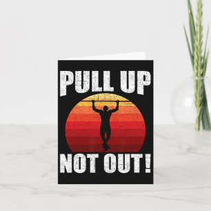 Pull Up Not Out Bodybuilding Weightlifting Workout Card