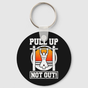 Pull Up Not Out Bodybuilding Weightlifting Workout Key Ring