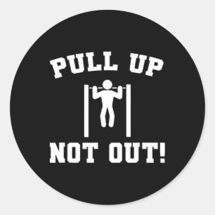 Pull Up Not Out Weightlifting Bodybuilding Powerli Classic Round Sticker