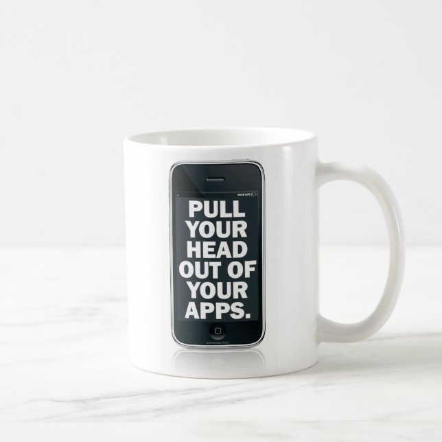 Pull your head out of your apps. coffee mug (Right)