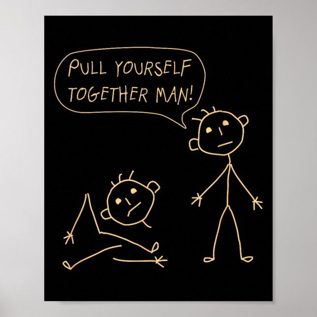 Pull Yourself Together Man Boys Sarcasm Sarcastic  Poster (Front)