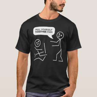 Pull yourself together man Funny stick figures T-Shirt