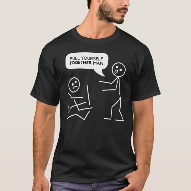 Pull yourself together man Funny stick figures T-Shirt (Front)