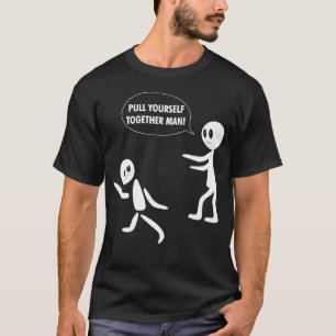 Pull Yourself Together Man T-Shirt