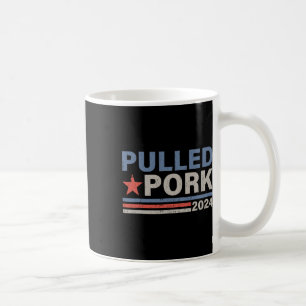 Pulled Pork 24 Funny Bbq Lover Political Election  Coffee Mug