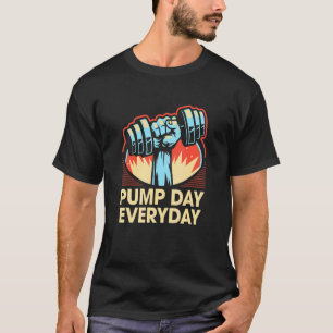 Pump Day Everyday Workout Humor Gym Fitness Sayin T-Shirt