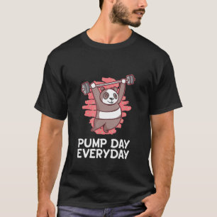Pump Day Everyday Workout Humor Gym Fitness Saying T-Shirt