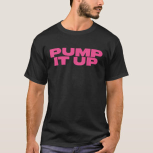 Pump It Up T-Shirt