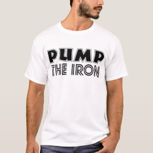 Pump The Iron Pump Cover Gym Workout T-Shirt