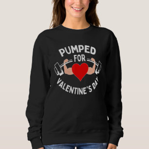 Pumped For Valentines Day Funny Gym Workout Fitnes Sweatshirt