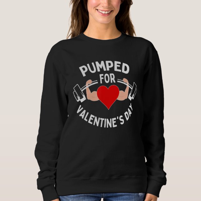 Pumped For Valentines Day Funny Gym Workout Fitnes Sweatshirt (Front)