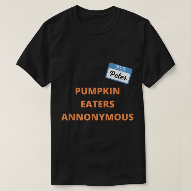 Pumpkin Eaters Anonymous Hello My Name is Peter  T-Shirt (Design Front)