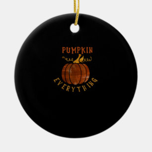 Pumpkin Everything Love Fall Pumpkin Spice Season  Ceramic Ornament