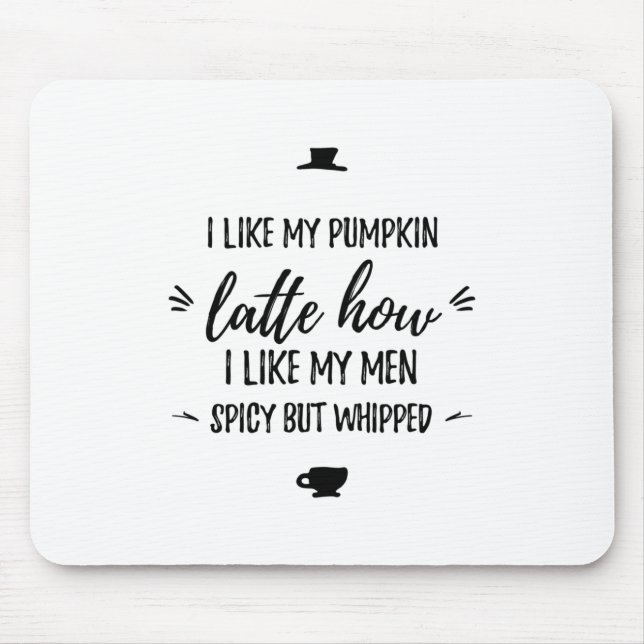 Pumpkin latte spicy but whipped funny thanksgiving mouse pad (Front)