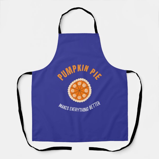 Pumpkin Pie makes everything better Apron (Front)