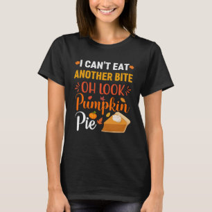 Pumpkin Pie Men I Can t Eat Another Bite Oh Look P T-Shirt