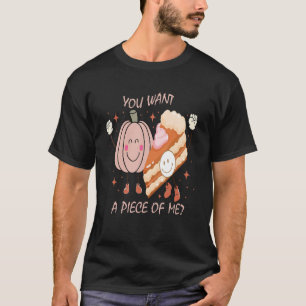 Pumpkin Pie Thanksgiving You Want A Piece Of Me 1 T-Shirt