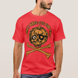 Pumpkin Pirate I only have eye for you T-Shirt