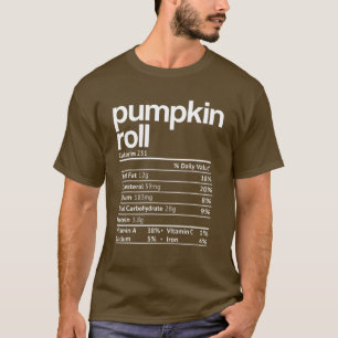 Pumpkin Roll Nutrition Facts Funny Thanksgiving Ch T-Shirt