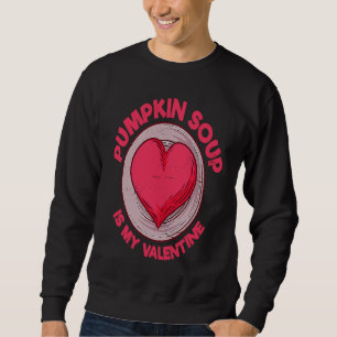 Pumpkin Soup Is My Valentine Vegan  Bound Soup Hum Sweatshirt