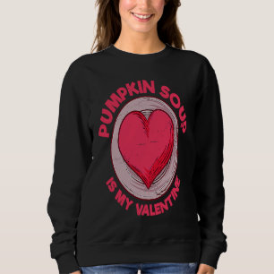 Pumpkin Soup Is My Valentine Vegan  Bound Soup Hum Sweatshirt