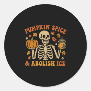 Pumpkin Spice Abolish Ice Anti-trump Resist Fall H Classic Round Sticker