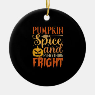 Pumpkin Spice And Everything Fright Ceramic Ornament