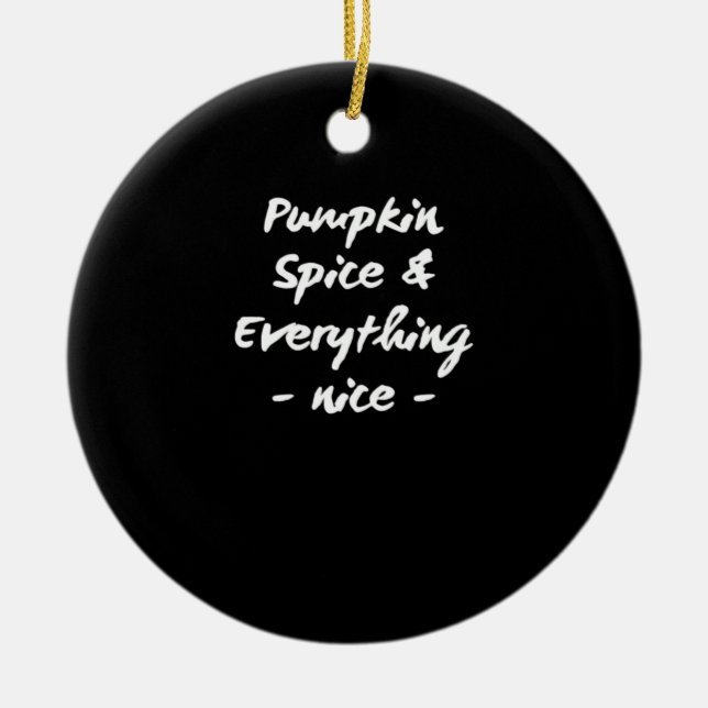 Pumpkin Spice And Everything Is Nice Essential Ceramic Ornament (Front)