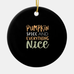 Pumpkin Spice And Everything Nice Autumn Quote Ceramic Ornament