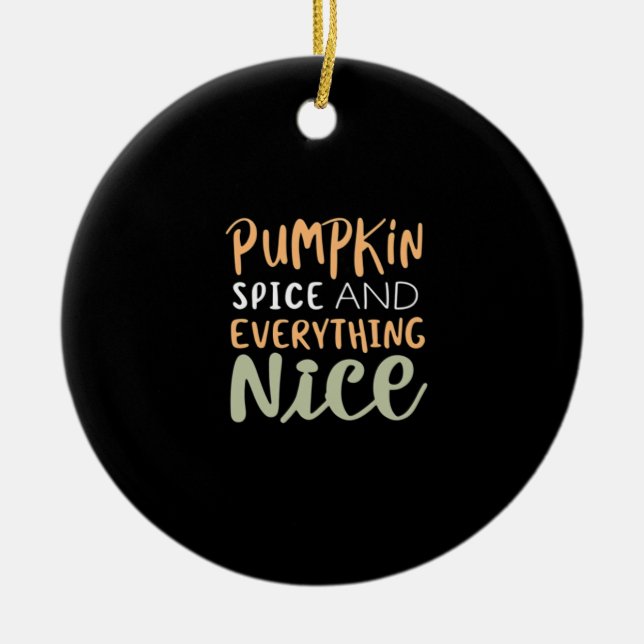 Pumpkin Spice And Everything Nice Autumn Quote Ceramic Ornament (Front)